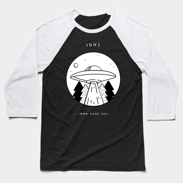 Ight Imma Head Out Funny Alien UFO Abduction Design Baseball T-Shirt by Bunchatees